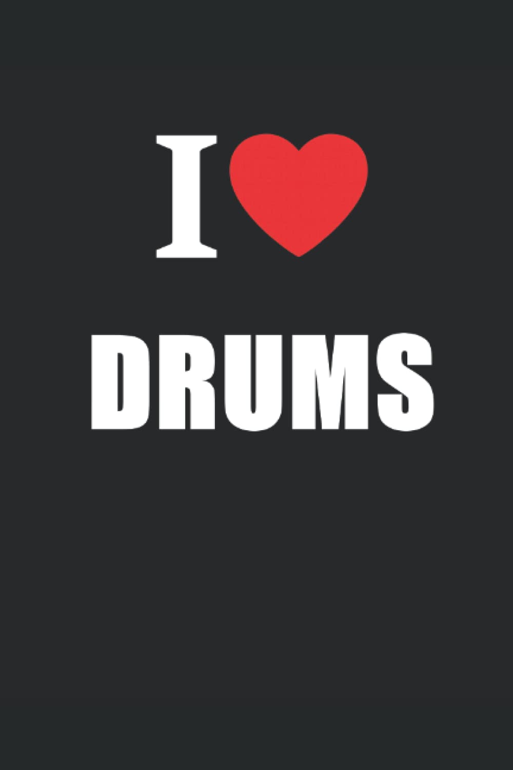 I Love Drums: Drummers Journal Style Notebook