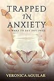Trapped In Anxiety: 10 ways to set you free