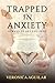 Trapped In Anxiety: 10 ways to set you free