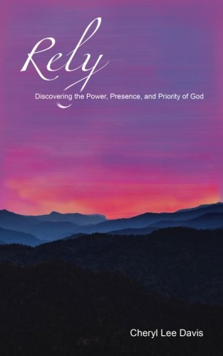 Rely: Discovering the power, presence, and priority of God