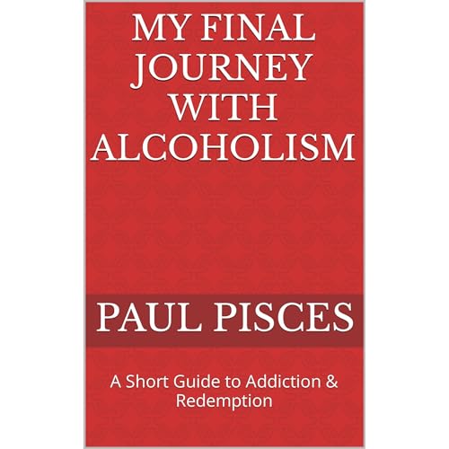 My Final Journey with Alcoholism by Paul Pisces episode artwork