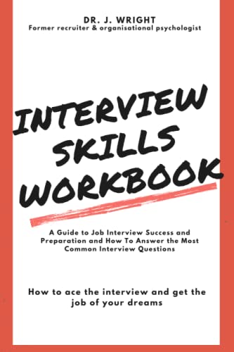 Interview Skills Workbook: A Guide to Job Interview Success and Preparation and...