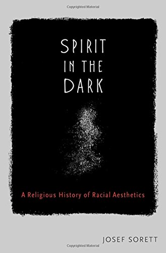 Spirit in the Dark: A Religious History of Racial Aesthetics