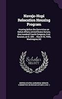Navajo-Hopi Relocation Housing Program: hearing before the Committee on Indian Affairs, United States Senate, One Hundred Fourth Congress, first session, on S. 349 ... March 15, 1995, Washington, DC 1342259955 Book Cover