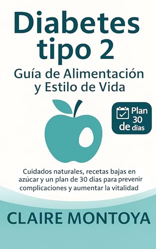 Diabetes tipo 2 Guía de alimentación y estilo de vida: Cuidados naturales, recetas bajas en az...