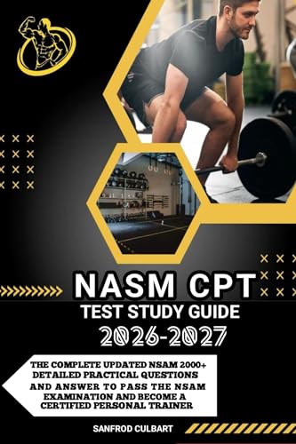 NASM CPT TEST STUDY GUIDE 2025-2026: The Complete Updated Nasm 2000+ Detailed Practical Questions...