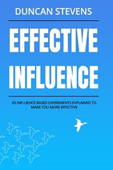 Paperback Effective Influence: 65 Influence Based Experiments Explained To Make You More Effective Book