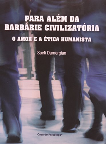 Para além da barbárie civilizatória: o amor e a ética humanista