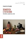 Semiotica e feticismo. Per/Verso il valore delle cose