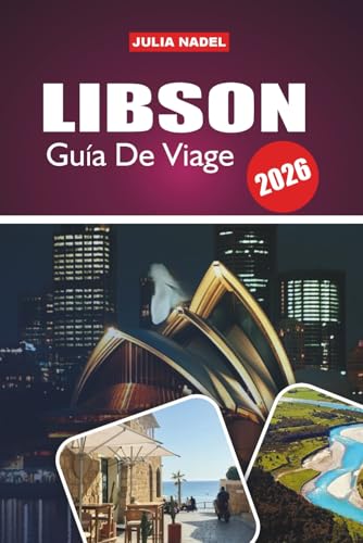 LIBSON GUÍA DE VIAJE 2026: Un viaje inmersivo a la historia, el arte, la música y la vida cotidiana de la ciudad más vibrante de Portugal