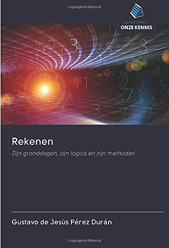 Rekenen: Zijn grondslagen, zijn logica en zijn methoden