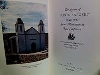 Letters of Jacob Baegert, 1749-1761: Jesuit Missionary in Baja California (Baja California Travels Series) 0870932454 Book Cover