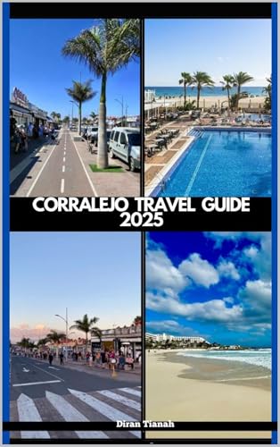 CORRALEJO TRAVEL GUIDE 2025 (GLOBAL DESTINATION TRAVEL FOR AGES Book 31)