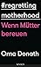 Produktbild Regretting Motherhood: Wenn Mütter bereuen
