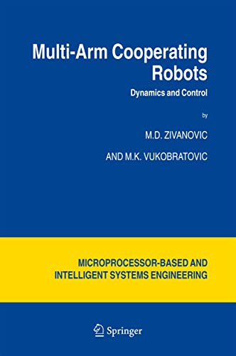 Multi-Arm Cooperating Robots: Dynamics And Control: 30 (Microprocessor-based And Intelligent Systems Engineering, 30) view 2