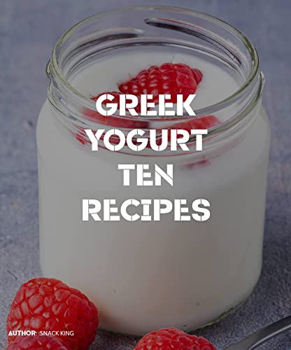 10 Delicious and Healthy Snacks with Greek Yogurt (Healthy snacks and recipes) (English Edition)