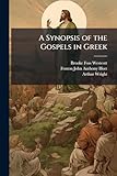 A Synopsis of the Gospels in Greek: After the Westcott and Hort Text (Ancient Greek Edition)