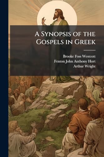 A Synopsis of the Gospels in Greek: After the Westcott and Hort Text (Ancient Greek Edition)