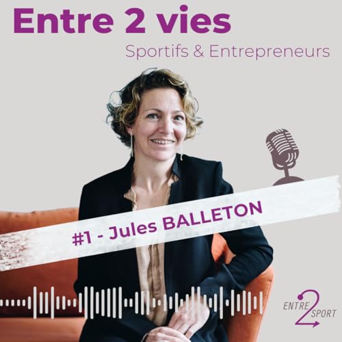 Entre 2 vies - Sportifs et Entrepreneurs #1 - Jules BALLETON