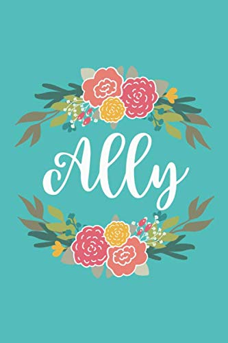 Ally: 6x9 Lined Writing Notebook Journal with Personalized Name, 120 Pages â Pink & Yellow Flowers on Teal Blue with Cute and Fun Family Quote - ... Flowered Personalized Name Gift Journals)