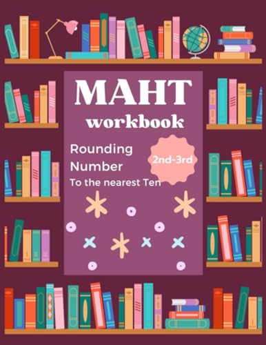 Math Workbook Rounding Number To The Nearest Ten 2nd-3rd: Practice Book For Student Kids Homeschool