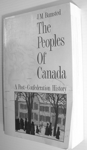 The Peoples of Canada: Volume 2: A Post-Confederation History Bumsted, J. M.