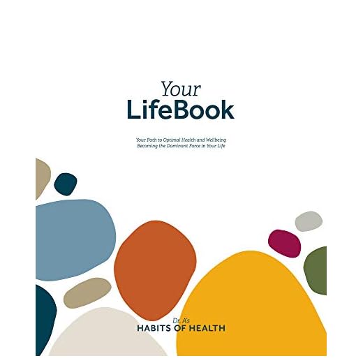 Your LifeBook: Your Path to Optimal Health and Wellbeing, Becoming the Dominant Force in Your Life