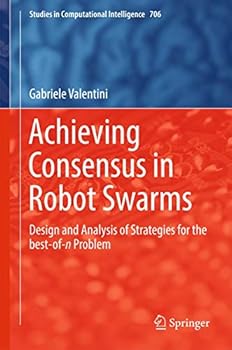 Hardcover Achieving Consensus in Robot Swarms: Design and Analysis of Strategies for the Best-Of-N Problem Book