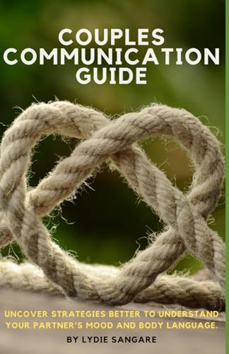 Couples Communication Guide: Uncover Strategies better to understand your partner’s mood and body language.