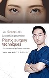 Dr. Hwang Jin's Latest 5th Generation Plastic Surgery Techniques: For Double Eyelid and Ptosis Correction (English Edition)