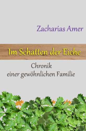 Im Schatten der Eiche: Chronik einer gewöhnlichen Familie