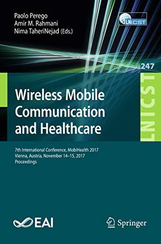 Wireless Mobile Communication and Healthcare: 7th International Conference, MobiHealth 2017, Vienna, Austria, November 14–15, 2017, Proceedings (Lecture ... Engineering Book 247) (English Edition)