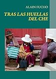 Che Guevara: Mi recorrido tras sus huellas - Alain Fucho 