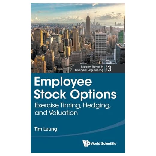 Employee Stock Options: Exercise Timing, Hedging, and Valuation (Modern Trends in Financial Engineering) (Modern Trends in Financial Engineering, 3)