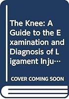The Knee: A Guide to the Examination and Diagnosis of Ligament Injuries 0398039011 Book Cover