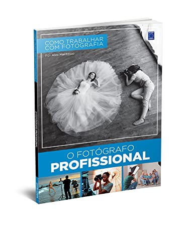 Como Trabalhar Com Fotografia - O Fotógrafo Profissional
