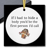 fZSZSD IF I Had to Hide A Body You’d Be The First Person Ornament, Humorous Gifts Ceramic Ornaments Keepsake, Funny Friend Ornament, Funny Humor Hanging Ornaments for Christmas Tree Decoration
