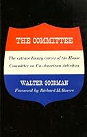 The Committee The extraordinary career of the House Committee on Un-American Act B001NGGAG8 Book Cover