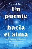 Un puente hacia el alma: Guía espiritual del buen vivir para un buen morir (Prácticos)