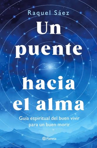 Un puente hacia el alma: Guía espiritual del buen vivir para un buen morir (Prácticos)