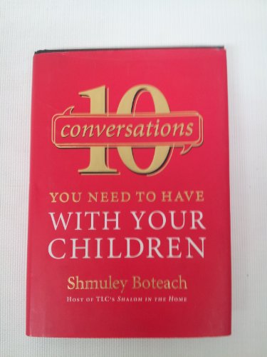 10 Conversations You Need to Have with Your Children: A Communication Guide for Parents to Connect with Children and Build Moral Character, Courage, and Family Connection
