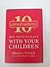 10 Conversations You Need to Have with Your Children: A Communication Guide for Parents to Connect with Children and Build Moral Character, Courage, and Family Connection