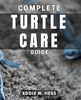 Complete Turtle Care Guide: Ultimate Tips for Raising Healthy and Happy Turtles at Home B0D9D7QCY6 Book Cover