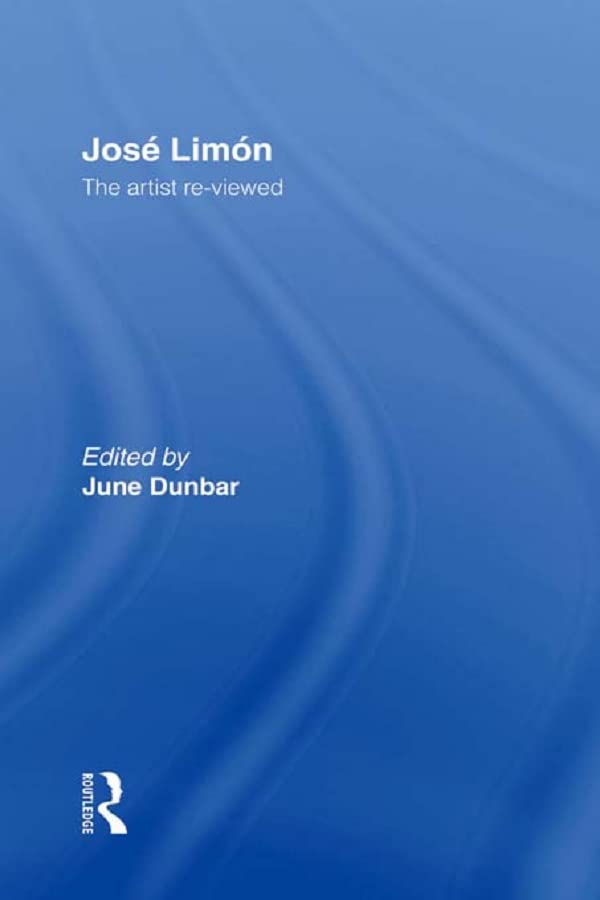 Jose Limon: An Artist Re-viewed (Choreography and Dance Studies Series)