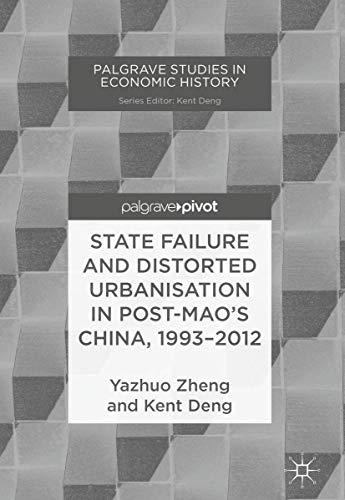 State Failure and Distorted Urbanisation in Post-Mao's China, 1993–2012 (Palgrave Studies in Economic History)