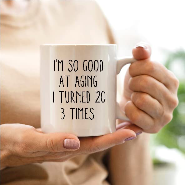 Amazon.com: QASHWEY I'm So Good At Aging I Turned 20 3 Times Coffee Mugs Mug,Humor  Sarcasm 60th Birthday Gifts for Women Men Female Male, Birthday Gift Double  Side Printed Ceramic Mug Cup