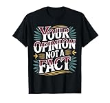 Your Opinion Not A Fact Verdad Sarcasmo Charla - Camiseta