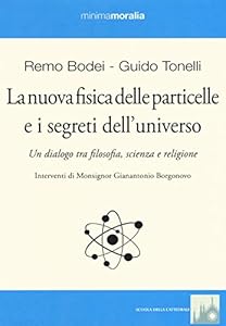 Vedi scheda su Amazon La nuova fisica delle particelle e i segreti dell'universo. Un dialogo tra filosofia, scienza e religione