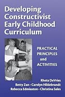 Developing Constructivist Early Childhood Curriculum: Practical Principals and Activities (Early Childhood Education Series (Teachers College Pr)) 0807741213 Book Cover