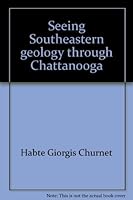 Seeing Southeastern geology through Chattanooga: Over 500 million years of rock formation, deformation, and erosion 0965618609 Book Cover